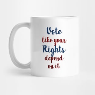 Vote Like Your Rights Depend on It Mug